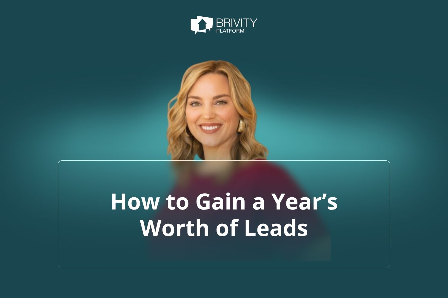 How Top Agent Ashley Elizondo Uses Client Appreciation to Gain a Year’s Worth of Warm Real Estate Leads Smiling woman with blonde hair on a teal background with Brivity Platform logo and text overlay that reads “How to Gain a Year’s Worth of Leads,” promoting a client appreciation strategy.